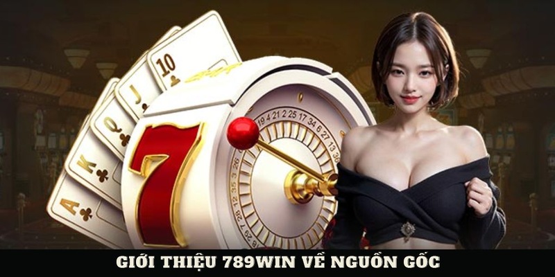 Giới thiệu 789WIN về nguồn gốc phát triển đến hiện tại