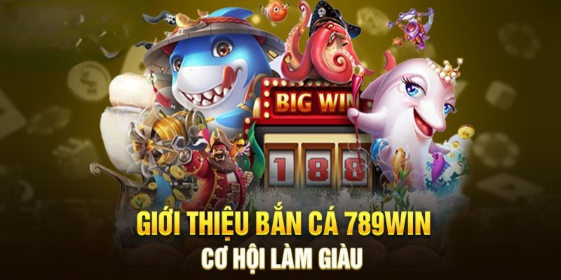 Bắn cá 789win - Sân chơi giải trí hợp pháp và an toàn