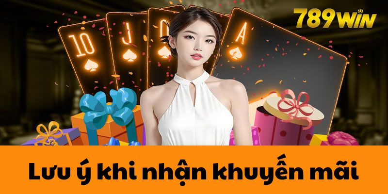 Lưu ý quan trọng khi tham gia chương trình khuyến mãi 789WIN